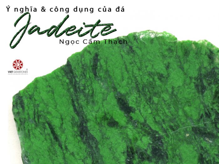 Ý nghĩa và công dụng của cẩm thạch jadeite